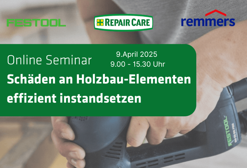 Online-Seminar am 9. April 2025, organisiert von Festool, Remmers und Repair Care, zum Thema 'Schäden an Holzbau-Elementen effizient instandsetzen